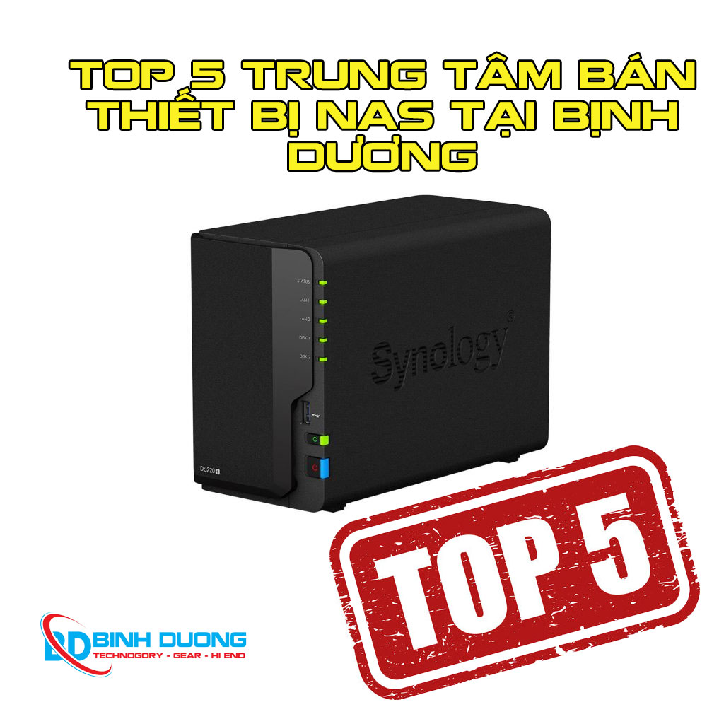 Top 5 Trung tâm bán Thiết bị Nas tại Bình Dương