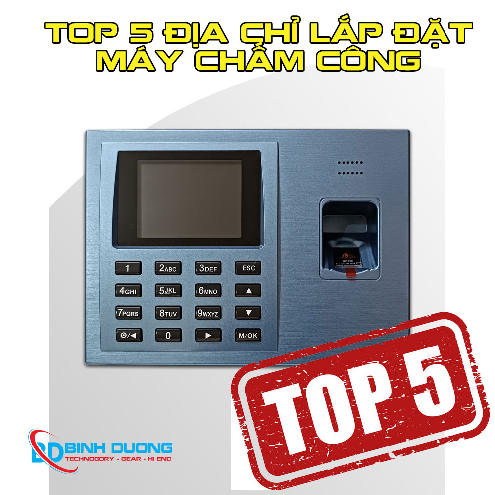 TOP 5 Địa chỉ lắp đặt máy chấm công tại Dĩ An